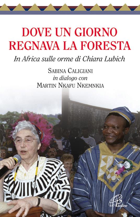 Dove un giorno regnava la foresta. In Africa sulle orme di Chiara Lubich - Sabina Caligiani,Martin Nkafu Nkemnkia - copertina