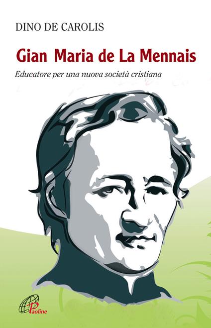 Gian Maria de la Mennais. Educatore per una nuova società cristiana - Dino De Carolis - copertina