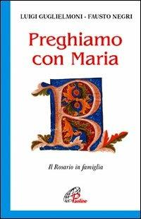 Preghiamo con Maria. Il rosario in famiglia - Luigi Guglielmoni - Fausto  Negri - - Libro - Paoline Editoriale Libri - Sacramenti e preghiere | IBS
