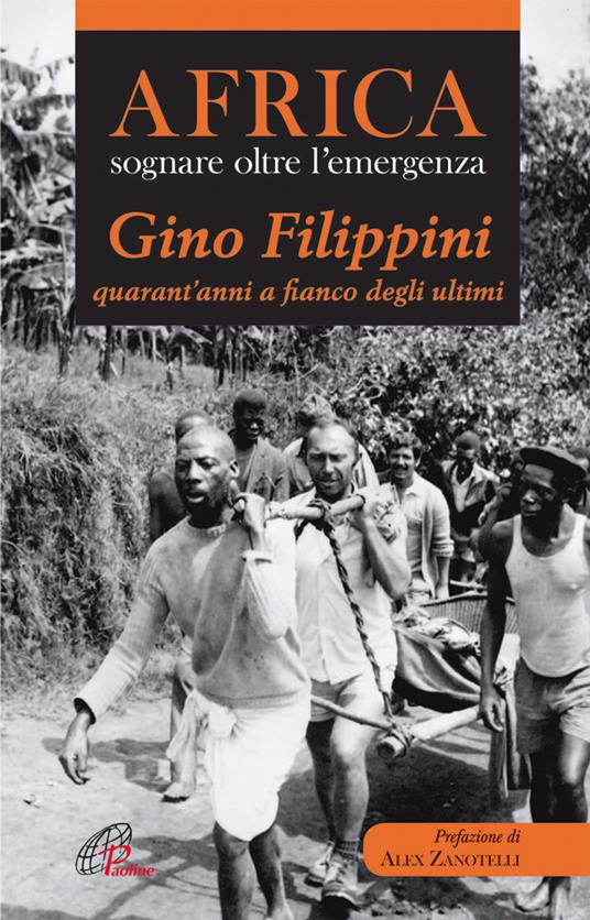 Africa. Sognare oltre l'emergenza. Gino Filippini quarant'anni al fianco degli ultimi - Gino Filippini - copertina