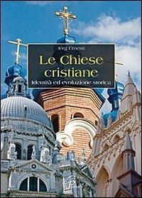 Le chiese cristiane. Identità ed evoluzione storica - Ernesti Jorg - copertina