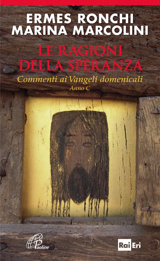 Le ragioni della speranza. Commenti ai Vangeli domenicali. Anno C - Ermes Ronchi,Marina Marcolini - copertina