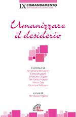 Umanizzare il desiderio. IX Comandamento. Non desiderare la donna d'altri