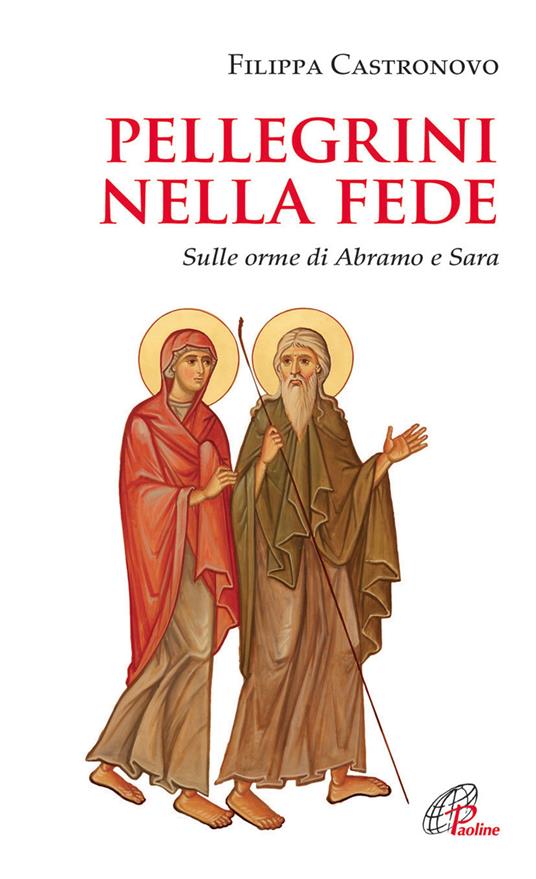 Pellegrini nella fede. Sulle orme di Abramo e Sara - Filippa Castronovo - copertina