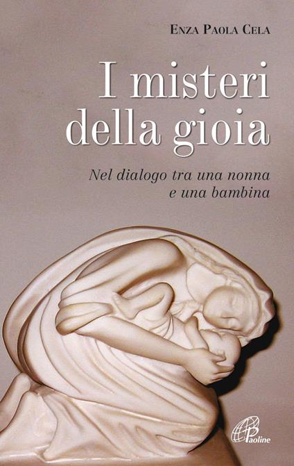 I misteri di gioia. Nel dialogo tra una nonna e una bambina - Enza Paola Cela - copertina