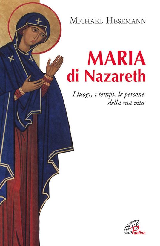 Maria di Nazareth. I luoghi, i tempi, le persone della sua vita - Michael Hesemann - copertina