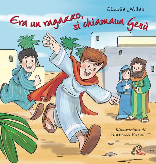 Era un ragazzo si chiamava Gesù. Ediz. illustrata - Claudia Milani - copertina