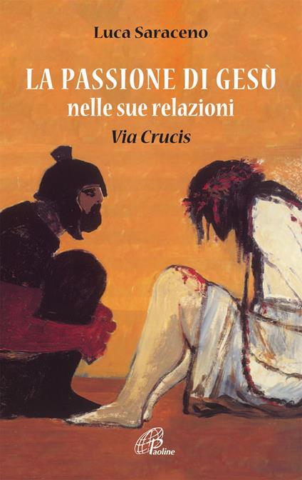 La passione di Gesù nella sua relazione. Via Crucis - Luca Saraceno - copertina