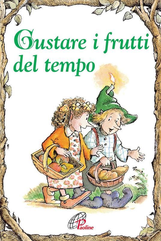 Gustare i frutti del tempo. Ediz. illustrata - Carol Ann Morrow - copertina