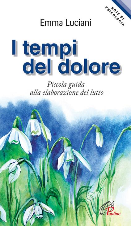 I tempi del dolore. Piccola guida alla elaborazione del lutto - Emma Luciani - copertina