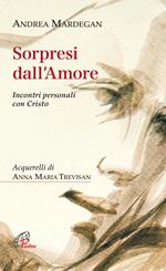 Sorpresi dall'amore. Incontri personali con Cristo