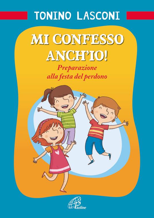 Mi confesso anch'io! Preparazione alla festa del perdono - Tonino Lasconi - copertina