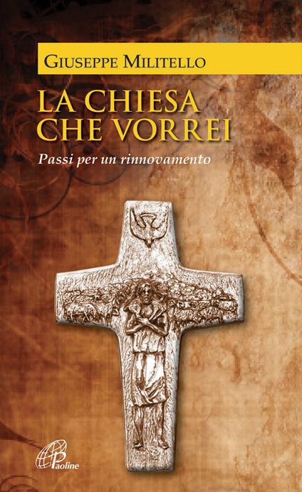 La Chiesa che vorrei. Passi per un rinnovamento - Giuseppe Militello - copertina