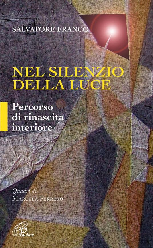 Nel silenzio della luce. Percorso di rinascita interiore - Franco Salvatore - copertina