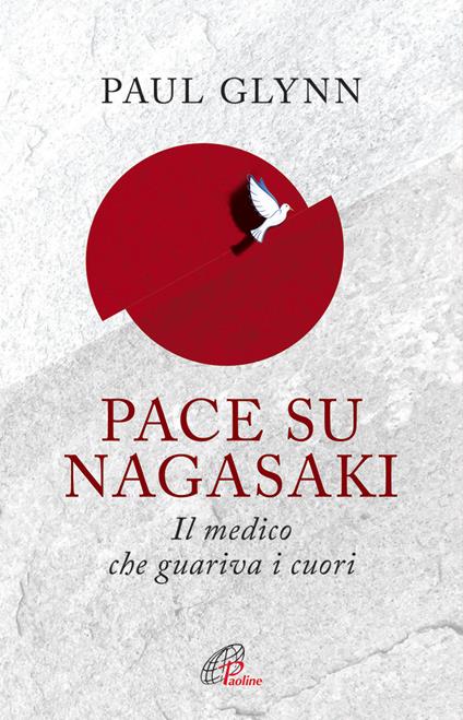 Pace su Nagasaki. Il medico che guariva i cuori - Paul Glynn - copertina