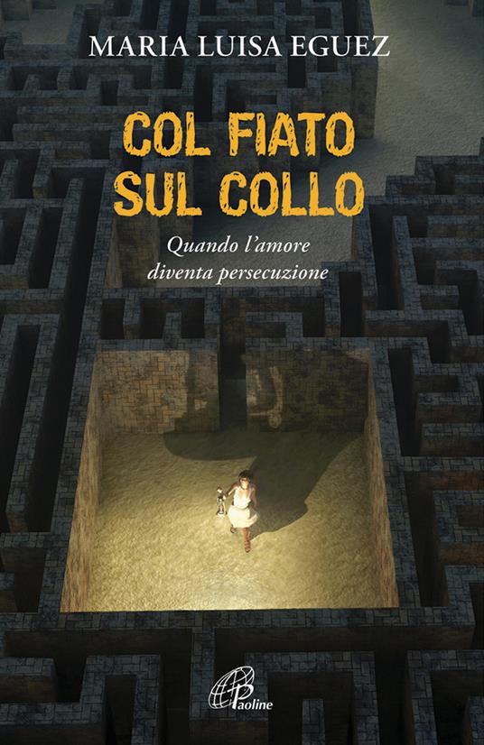 Col fiato sul collo. Quando l'amore diventa persecuzione - Maria Luisa Eguez - copertina