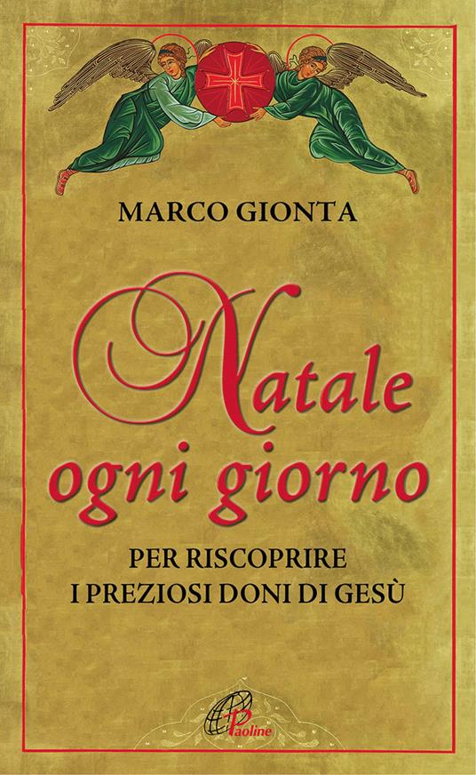 Natale ogni giorno. Per riscoprire i preziosi doni di Gesù - Marco Gionta - copertina