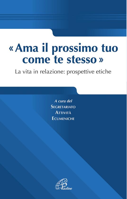 Ama il prossimo tuo come te stesso. La vita in relazione prospettive etiche - copertina