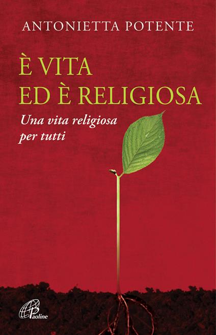 È vita ed è religiosa. Una vita religiosa per tutti - Antonietta Potente - copertina