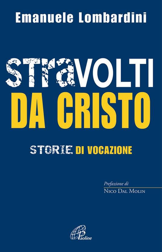 Stravolti da Cristo. Storie di vocazione - Emanuele Lombardini - copertina