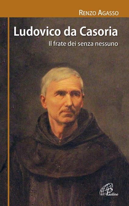 Ludovico da Casoria. Il frate dei senza nessuno - Renzo Agasso - copertina