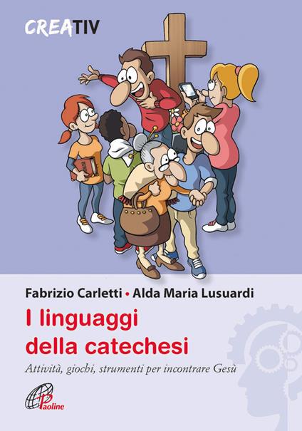I linguaggi della catechesi - Fabrizio Carletti,Alda M. Lusuardi - copertina