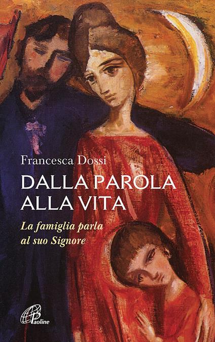 Dalla parola alla vita. La famiglia parla al suo Signore - Francesca Dossi - copertina