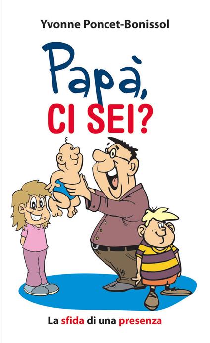 Papà ci sei?. La sfida di una presenza - Yvonne Poncet Bonissol - copertina