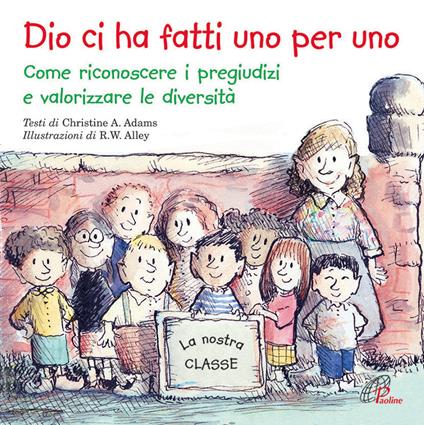 Dio ci ha fatti uno per uno. Come riconoscere i pregiudizi e valorizzare le diversità. Ediz. illustrata - Christine A. Adams - copertina