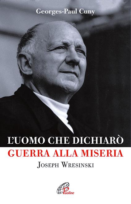 L'uomo che dichiarò guerra alla miseria. Joseph Wresinski - Georges P. Cuny - copertina