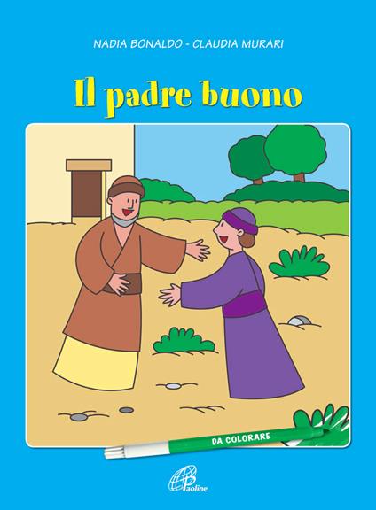 Il padre buono. Ediz. illustrata - Nadia Bonaldo,Claudia Murari - copertina