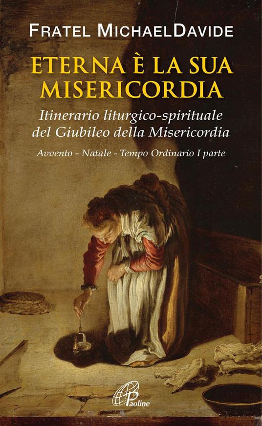 Eterna è la sua misericordia. Itinerario liturgico-spirituale del Gubileo della misericordia. Avvento. Natale. Tempo Ordinario. Vol. 1 - MichaelDavide Semeraro - copertina