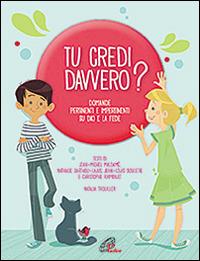 Tu credi davvero? Domande pertinenti e impertinenti su Dio e la fede. Ediz. illustrata - Natalie Trouiller - copertina