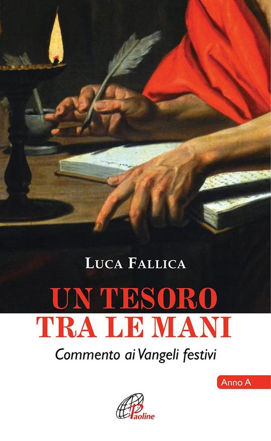 Un tesoro tra le mani. Commento ai Vangeli festivi. Anno A - Luca Fallica - copertina