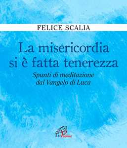 Image of La misericordia si è fatta tenerezza. Spunti di meditazione dal Vangelo di Luca