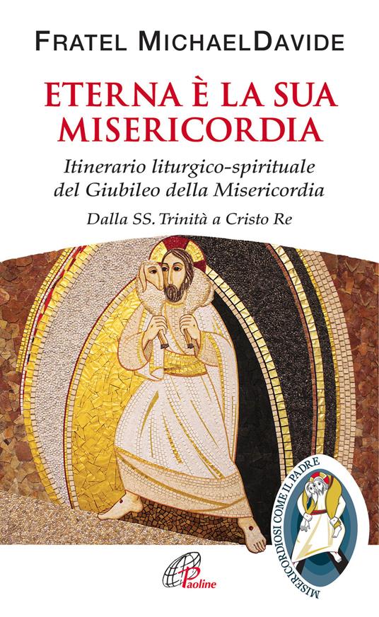 Eterna è la sua misericordia. Itinerario liturgico-spirituale del Giubileo della Misericordia. Dalla SS. Trinità a Cristo Re - MichaelDavide Semeraro - copertina