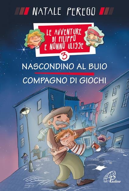 Nascondino al buio. Compagno di giochi. Le avventure di Filippo e nonno Ulisse. Ediz. illustrata. Vol. 3 - Natale Perego - copertina