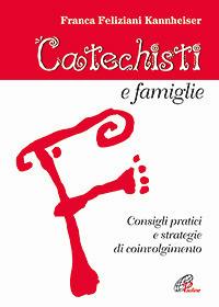 Catechesi e famiglie. Consigli pratici e strategie di coinvolgimento - Franca Feliziani Kannheiser - copertina