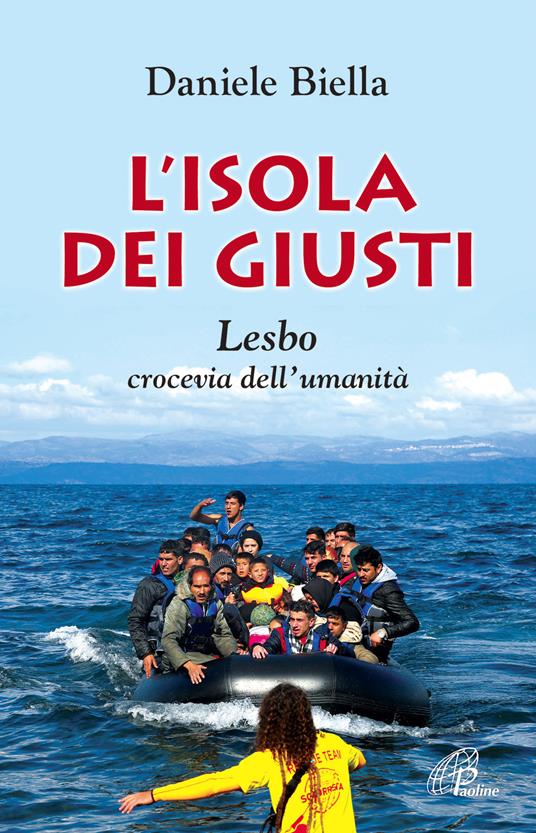 L' isola dei giusti. Lesbo, crocevia dell'umanità - Daniele Biella - copertina