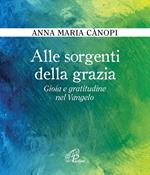 Alle sorgenti della grazia. Gioia e gratitudine nel Vangelo