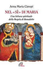 Nel «si» di Maria. Una lettura spirituale della Regola di Benedetto