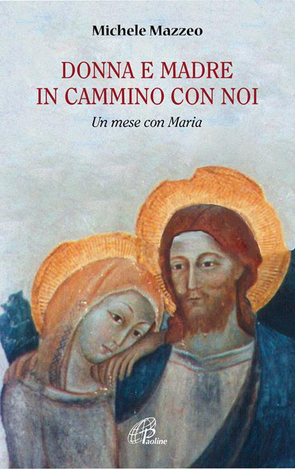 Donna e madre in cammino con noi. Un mese con Maria - Michele Mazzeo - copertina