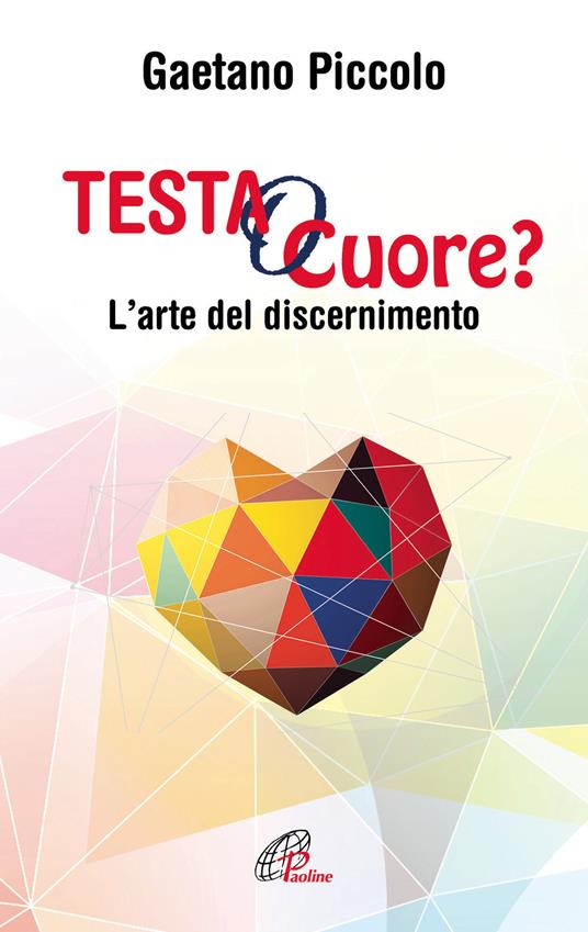 Testa o cuore? L'arte del discernimento - Gaetano Piccolo - copertina