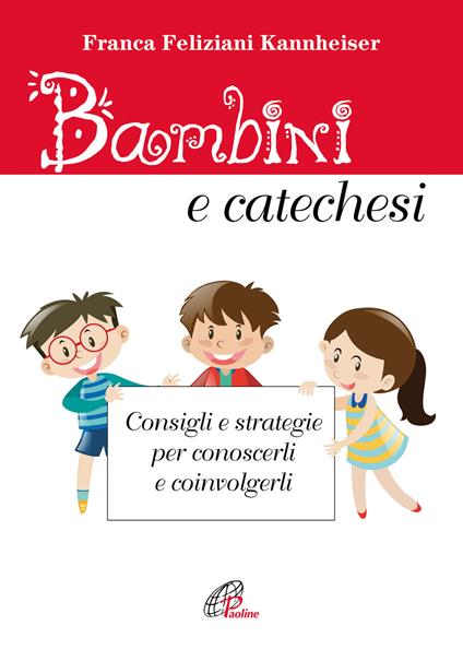 Bambini e catechesi. Consigli e strategie per conoscerli e coinvolgerli - Franca Feliziani Kannheiser - copertina