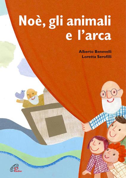 Noè, gli animali e l'arca. Ediz. a colori - Alberto Benevelli,Loretta Serofilli - copertina