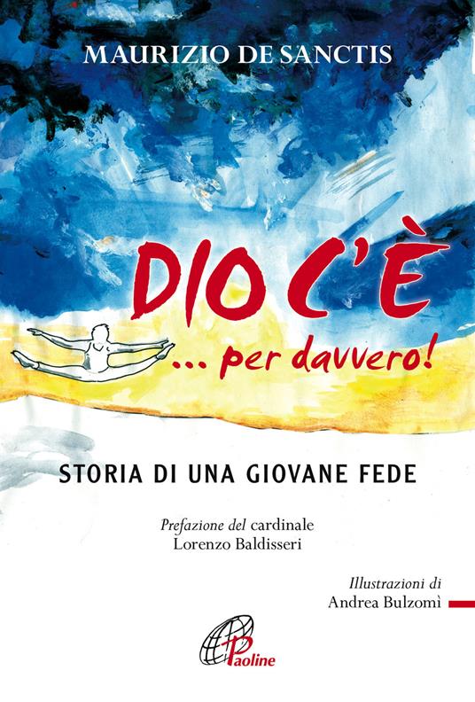 Dio c'è... per davvero! Storia di una giovane fede - Maurizio De Sanctis - copertina