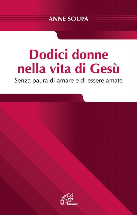 Dodici donne nella vita di Gesù. Senza paura di amare e di essere amate - Anne Soupa - copertina