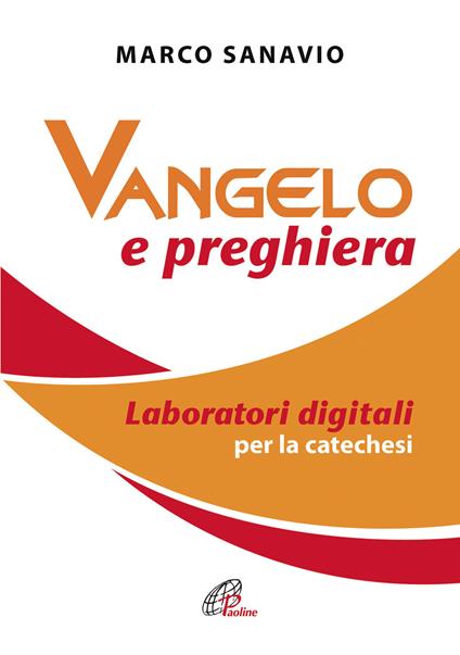 Vangelo e preghiera. Laboratori digitali per la catechesi - Marco Sanavio - copertina