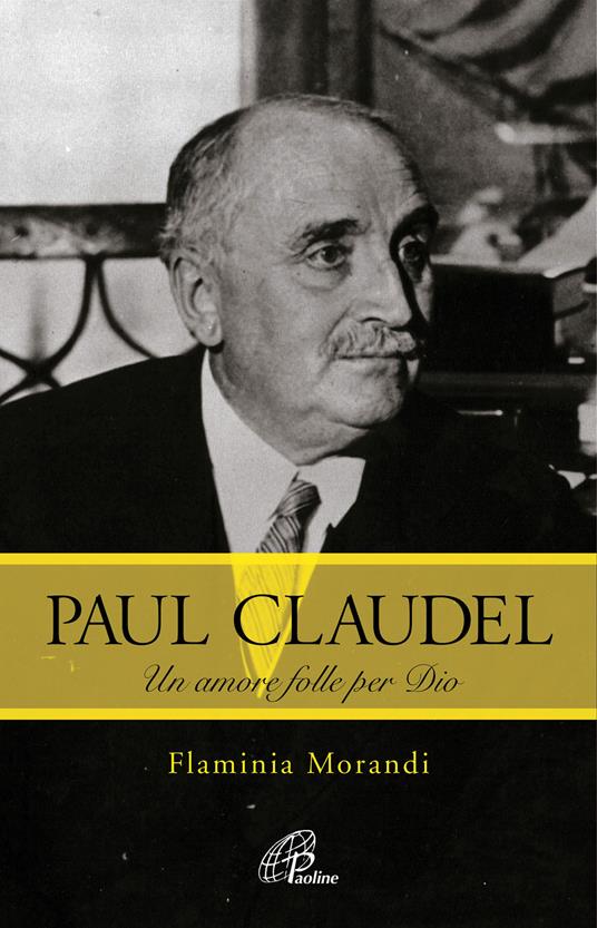 Paul Claudel. Un amore folle per Dio - Flaminia Morandi - copertina