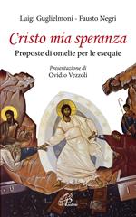 Cristo mia speranza. Proposte di omelie per le esequie